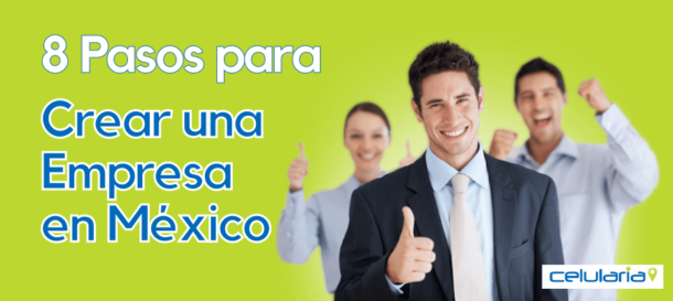 Como Crear Una Empresa En México 8 Pasos A Realizar